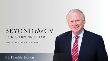 Eric Boerwinkle, PhD, dean of the School of Public Health, featured in a “Beyond the CV” graphic.